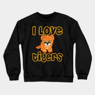 I love tigers Crewneck Sweatshirt